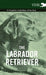 The Labrador Retriever - A Complete Anthology of the Dog by Various