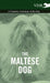 The Maltese Dog - A Complete Anthology of the Dog by Various