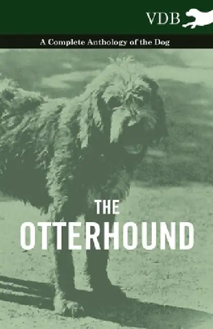 The Otterhound - A Complete Anthology of the Dog by Various