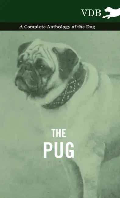 The Pug - A Complete Anthology of the Dog by Various