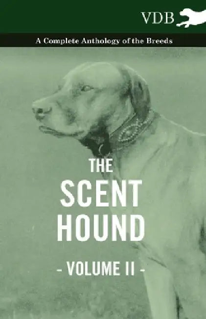 The Scent Hound Vol. II. - A Complete Anthology of the Breeds by Various