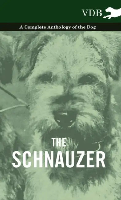 The Schnauzer - A Complete Anthology of the Dog by Various