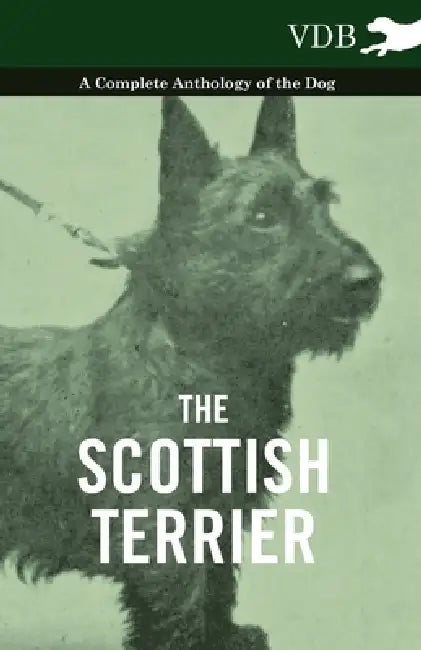 The Scottish Terrier - A Complete Anthology of the Dog by Various