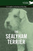 The Sealyham Terrier - A Complete Anthology of the Dog by Various
