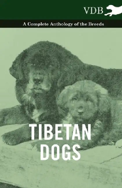 Tibetan Dogs - A Complete Anthology of the Breeds by Various