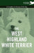The West-Highland White Terrier - A Complete Anthology of the Dog by Various