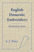 English Domestic Embroidery - Elizabeth to Anne by A. J. Wace