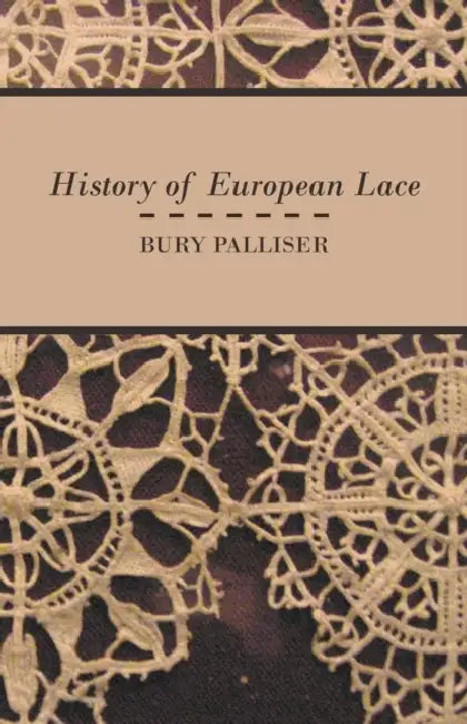 History of European Lace by Bury Palliser