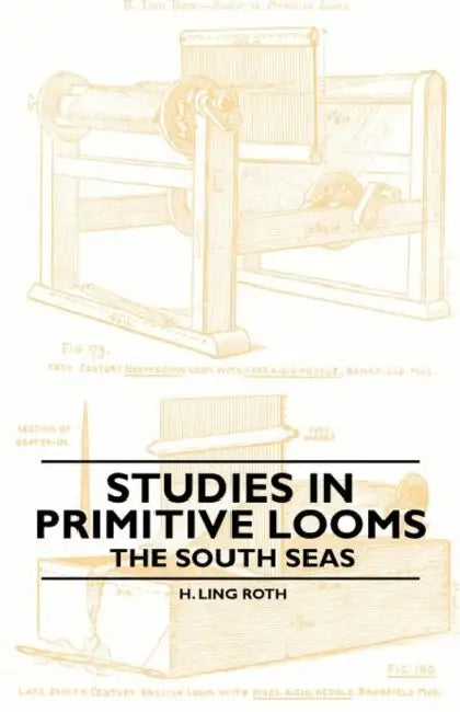 Studies in Primitive Looms - The South Seas by H. Ling Roth