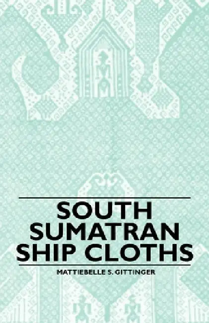 South Sumatran Ship Cloths by Mattiebelle S. Gittinger