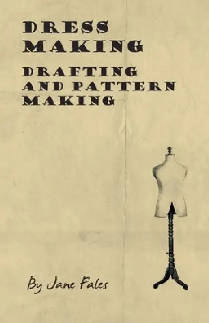Dress Making - Drafting and Pattern Making by Jane Fales