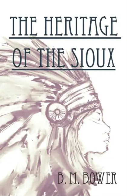 The Heritage of the Sioux by Bertha Muzzy Bower