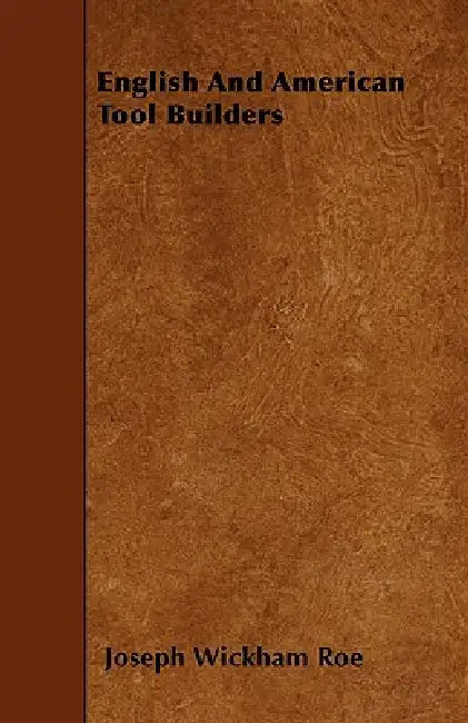 English And American Tool Builders by Joseph Wickham Roe