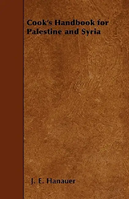 Cook's Handbook for Palestine and Syria by J. E. Hanauer