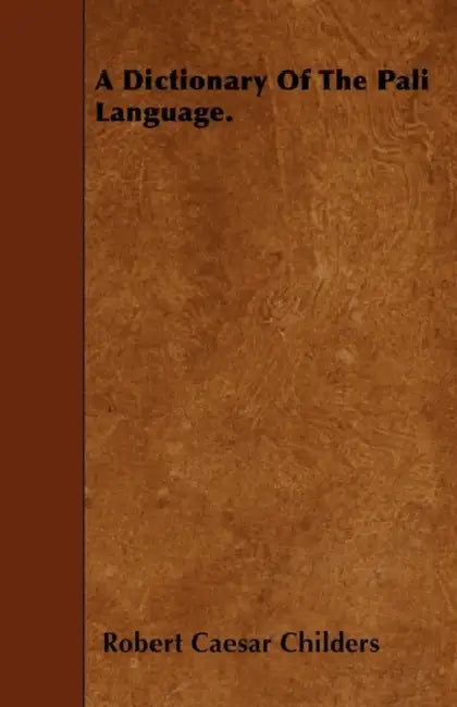 A Dictionary Of The Pali Language by Robert Caesar Childers