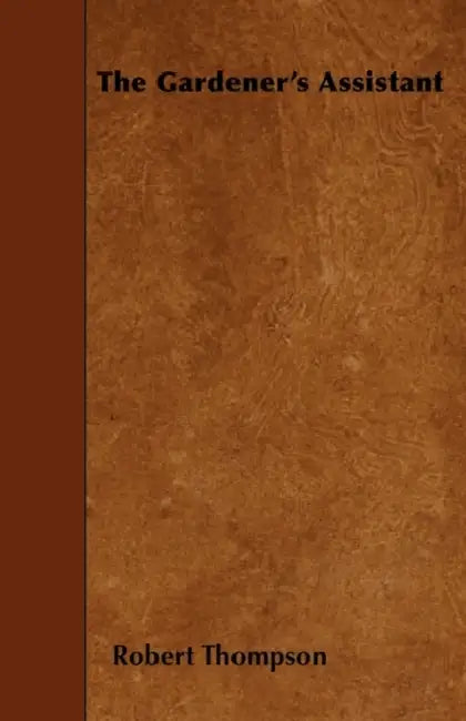 The Gardener's Assistant by Robert Thompson