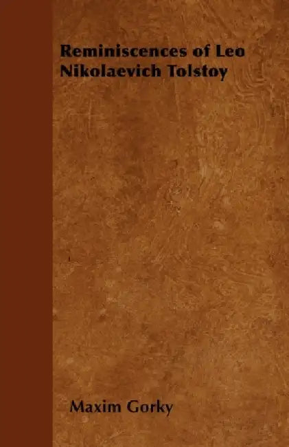 Reminiscences of Leo Nikolaevich Tolstoy by Maxim Gorky