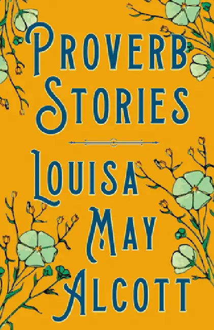 Proverb Stories by Louisa May Alcott