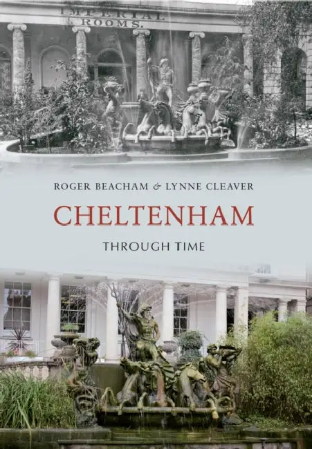 Cheltenham Through Time by Lynne Cleaver, Roger Beacham