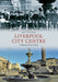 Liverpool City Centre Through Time by Ian Collard