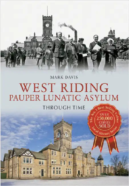 West Riding Pauper Lunatic Asylum Through Time by Mark Davis
