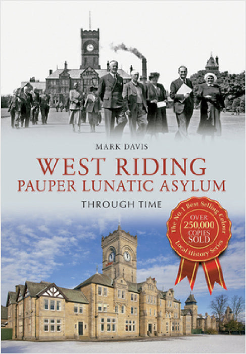 West Riding Pauper Lunatic Asylum Through Time by Mark Davis