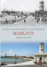 Margate Through Time by Anthony Lee, John Robinson, Janet Robinson