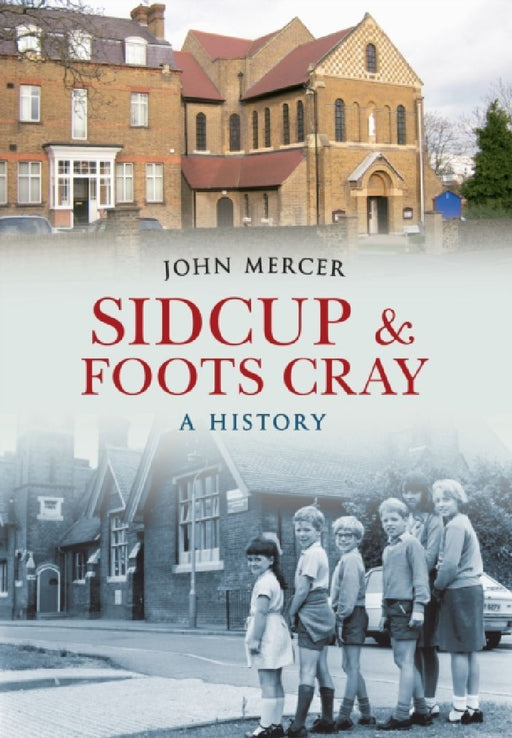 Sidcup & Foots Cray A History by John Mercer