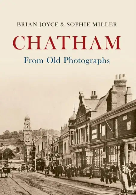 Chatham From Old Photographs by Brian Joyce