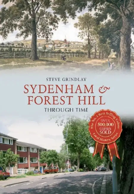 Sydenham and Forest Hill Through Time by Steve Grindlay