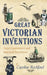 Great Victorian Inventions: Novel Contrivances and Industrial Revolutions by Caroline Rochford
