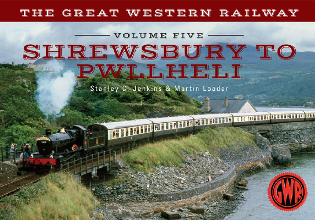 The Great Western Railway Volume Five Shrewsbury to Pwllheli by Stanley C. Jenkins