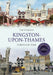 Kingston-upon-Thames Through Time Revised Edition by Tim Everson