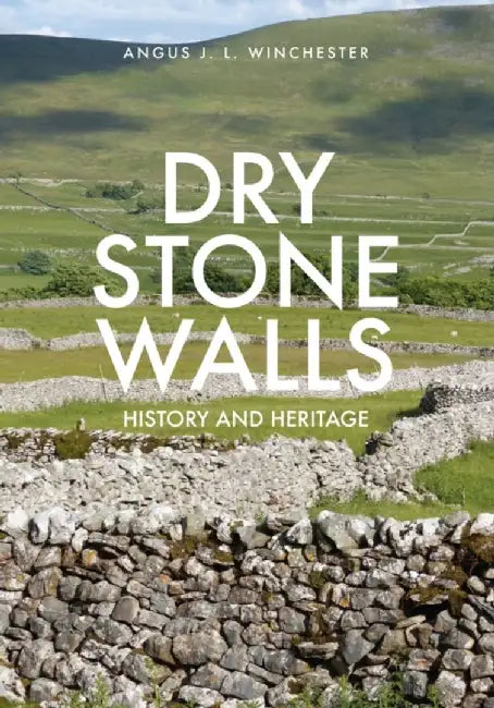 Dry Stone Walls by Professor Angus J.L. Winchester