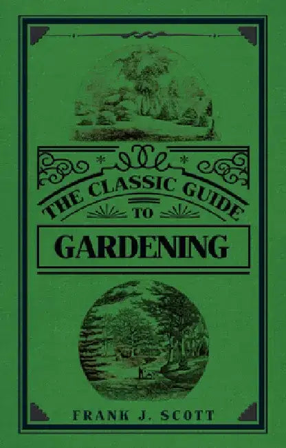 The Classic Guide to Gardening by Frank J. Scott