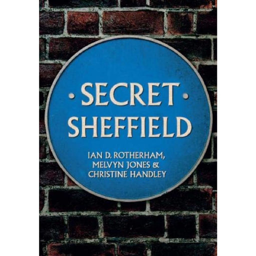 Secret Sheffield by Professor Ian D. Rotherham