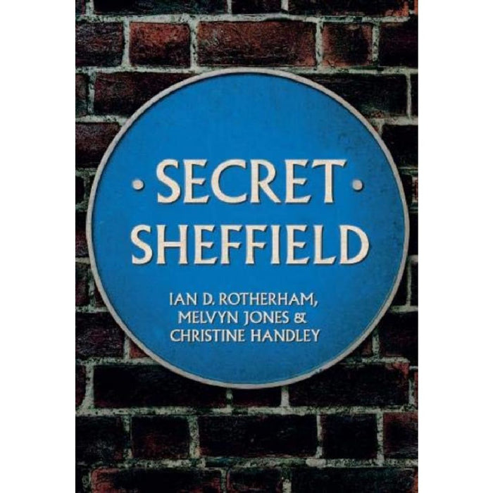 Secret Sheffield by Professor Ian D. Rotherham