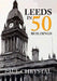 Leeds in 50 Buildings by Paul Chrystal