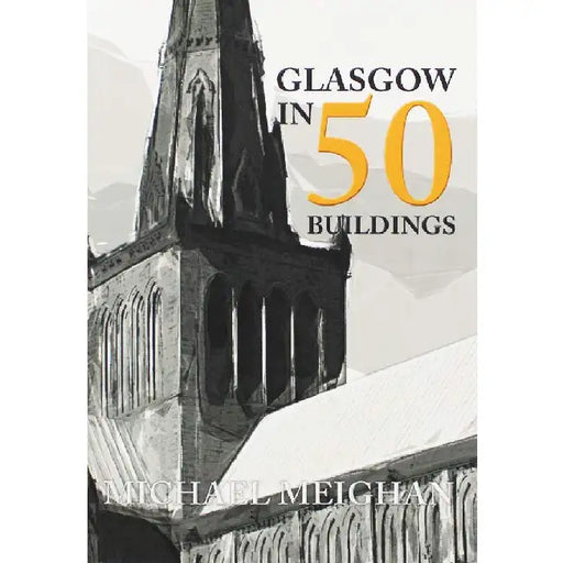 Glasgow in 50 Buildings by Michael Meighan