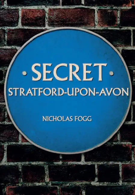Secret Stratford-Upon-Avon by Nicholas Fogg