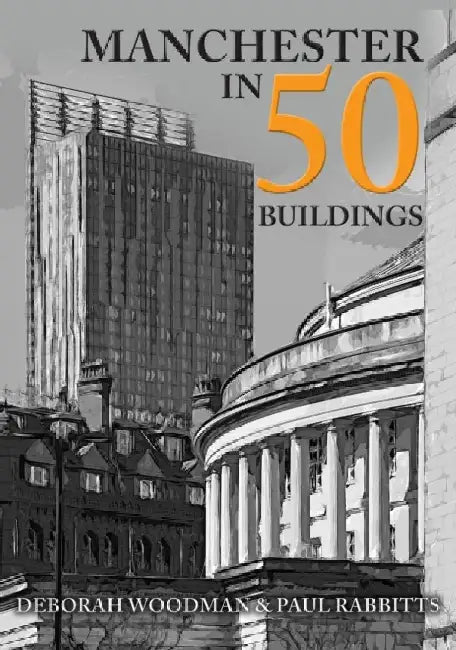 Manchester in 50 Buildings by Deborah Woodman