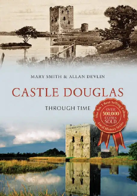 Castle Douglas Through Time by Mary Smith