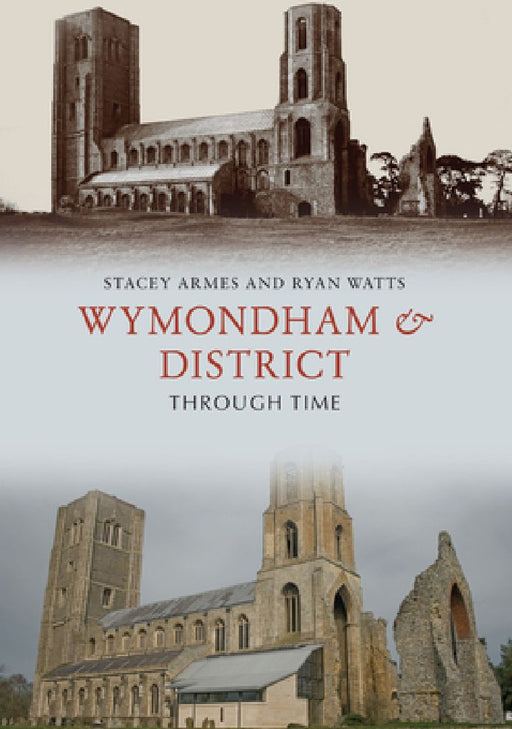 Wymondham & District Through Time by Stacey Armes