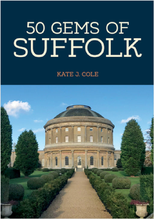 50 Gems of Suffolk: The History & Heritage of the Most Iconic Places by Kate J. Cole