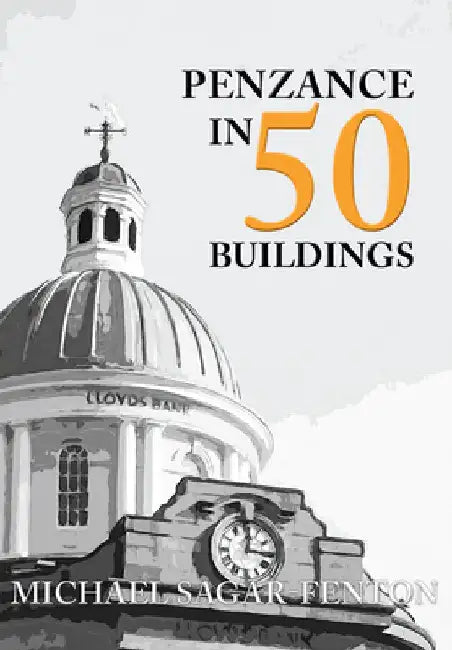 Penzance in 50 Buildings by Michael Sagar-Fenton