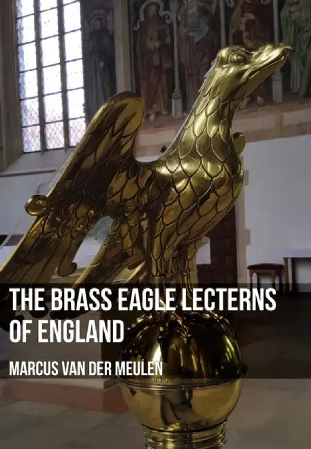 The Brass Eagle Lecterns of England by Marcus Meulen