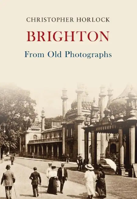 Brighton from Old Photographs by Christopher Horlock