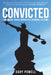 Convicted: Landmark Cases in British Criminal History by Gary Powell