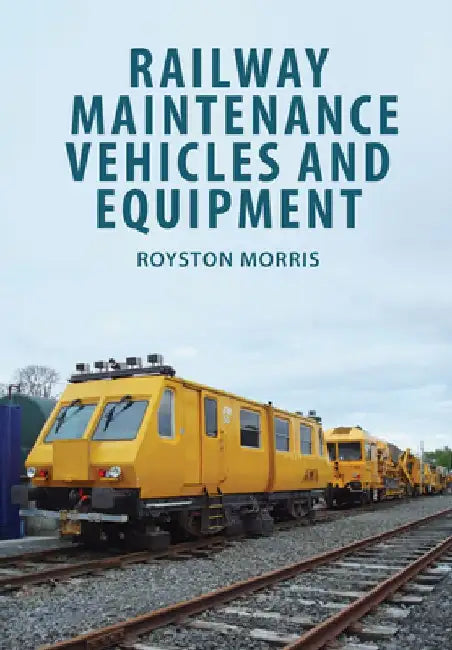 Railway Maintenance Vehicles and Equipment by Royston Morris