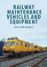 Railway Maintenance Vehicles and Equipment by Royston Morris